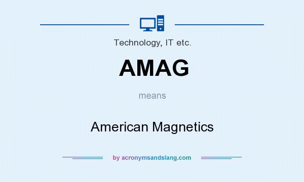 What does AMAG mean? It stands for American Magnetics