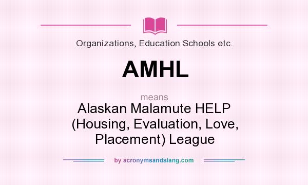 What does AMHL mean? It stands for Alaskan Malamute HELP (Housing, Evaluation, Love, Placement) League