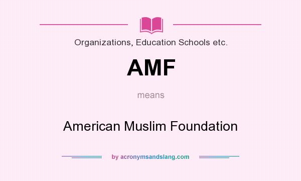 What does AMF mean? It stands for American Muslim Foundation