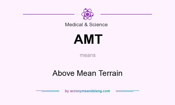 What does AMT mean? It stands for Above Mean Terrain