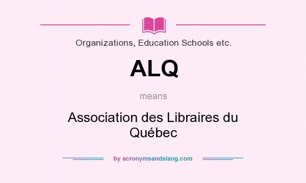 What does ALQ mean? It stands for Association des Libraires du Québec