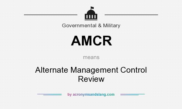 What does AMCR mean? It stands for Alternate Management Control Review