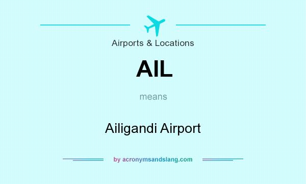 What does AIL mean? It stands for Ailigandi Airport