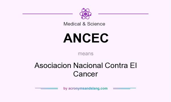 What does ANCEC mean? It stands for Asociacion Nacional Contra El Cancer