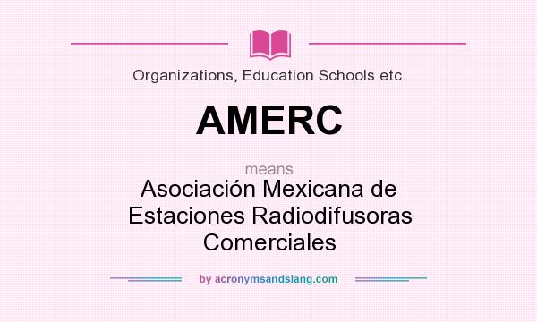 What does AMERC mean? It stands for Asociación Mexicana de Estaciones Radiodifusoras Comerciales