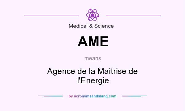 What does AME mean? It stands for Agence de la Maitrise de l`Energie