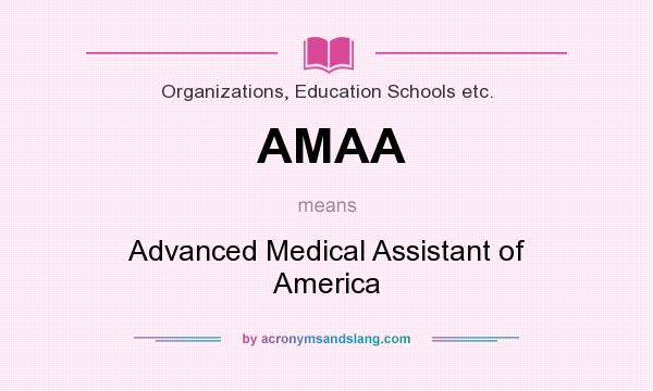 What does AMAA mean? It stands for Advanced Medical Assistant of America