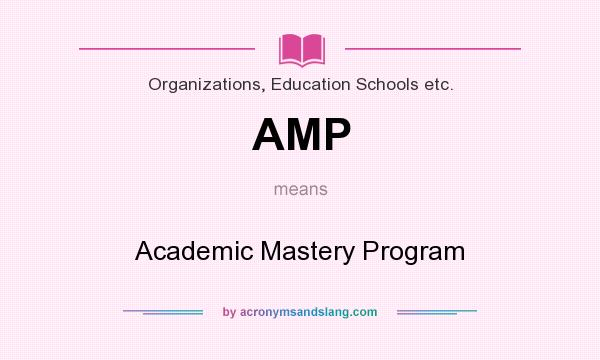 What does AMP mean? It stands for Academic Mastery Program