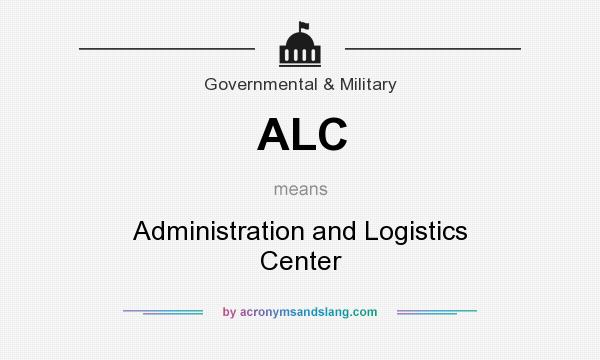What does ALC mean? It stands for Administration and Logistics Center