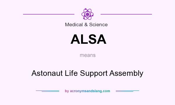 What does ALSA mean? It stands for Astonaut Life Support Assembly