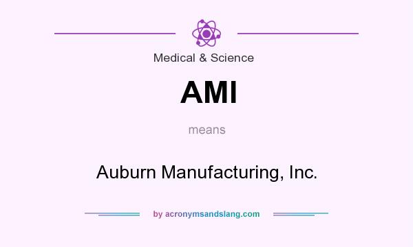 What does AMI mean? It stands for Auburn Manufacturing, Inc.