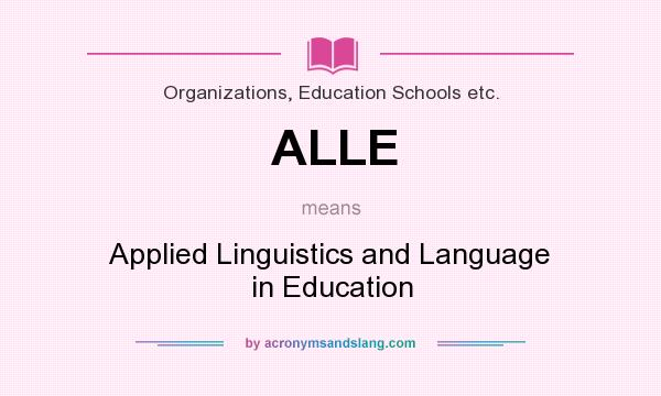 What does ALLE mean? It stands for Applied Linguistics and Language in Education
