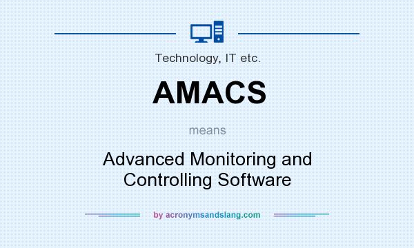 What does AMACS mean? It stands for Advanced Monitoring and Controlling Software