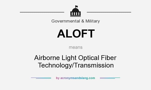 What does ALOFT mean? It stands for Airborne Light Optical Fiber Technology/Transmission