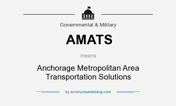 What does AMATS mean? It stands for Anchorage Metropolitan Area Transportation Solutions