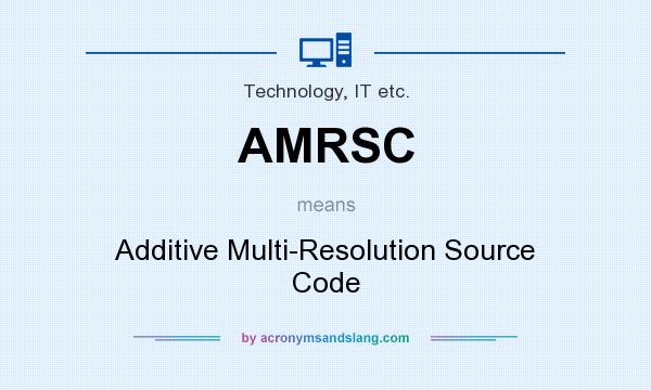 What does AMRSC mean? It stands for Additive Multi-Resolution Source Code