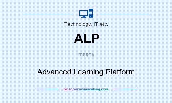 What does ALP mean? It stands for Advanced Learning Platform