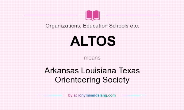 What does ALTOS mean? It stands for Arkansas Louisiana Texas Orienteering Society