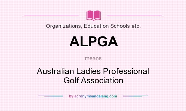 What does ALPGA mean? It stands for Australian Ladies Professional Golf Association
