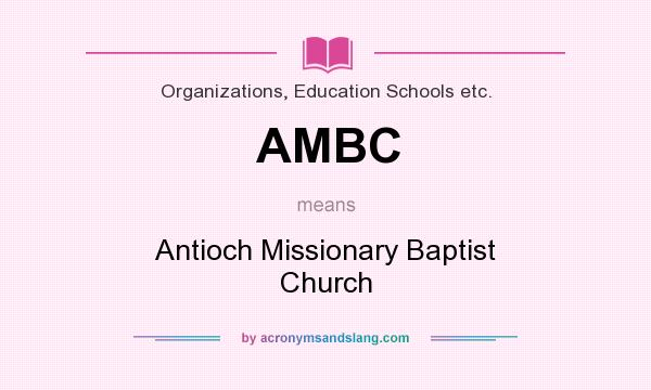 What does AMBC mean? It stands for Antioch Missionary Baptist Church