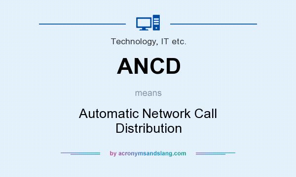 What does ANCD mean? It stands for Automatic Network Call Distribution