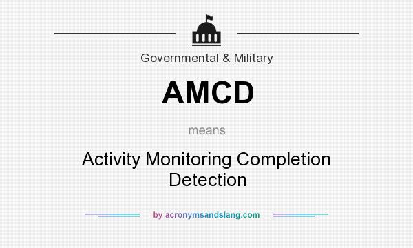 What does AMCD mean? It stands for Activity Monitoring Completion Detection