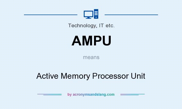 What does AMPU mean? It stands for Active Memory Processor Unit