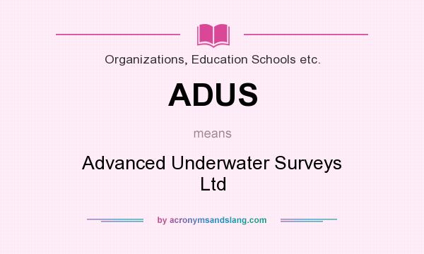 What does ADUS mean? It stands for Advanced Underwater Surveys Ltd