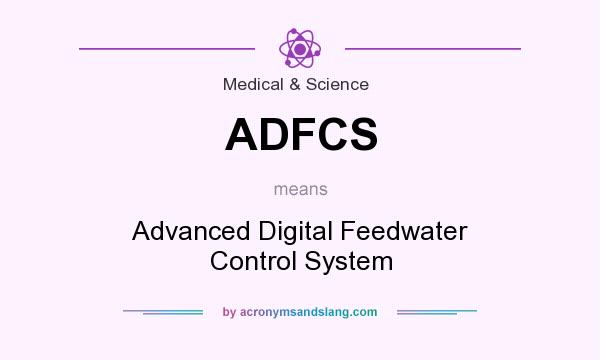 What does ADFCS mean? It stands for Advanced Digital Feedwater Control System