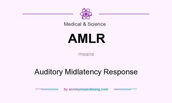 What does AMLR mean? It stands for Auditory Midlatency Response