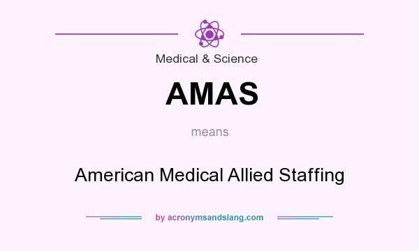 What does AMAS mean? It stands for American Medical Allied Staffing