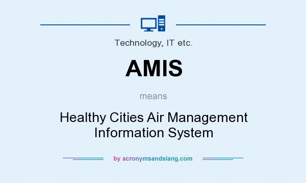 What does AMIS mean? It stands for Healthy Cities Air Management Information System