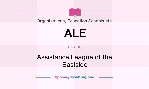 What does ALE mean? It stands for Assistance League of the Eastside