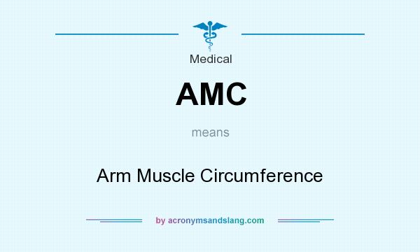 What does AMC mean? It stands for Arm Muscle Circumference