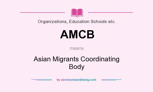 What does AMCB mean? It stands for Asian Migrants Coordinating Body