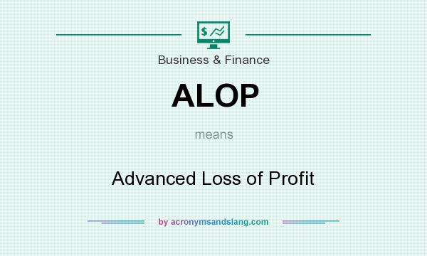 What does ALOP mean? It stands for Advanced Loss of Profit