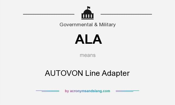 What does ALA mean? It stands for AUTOVON Line Adapter