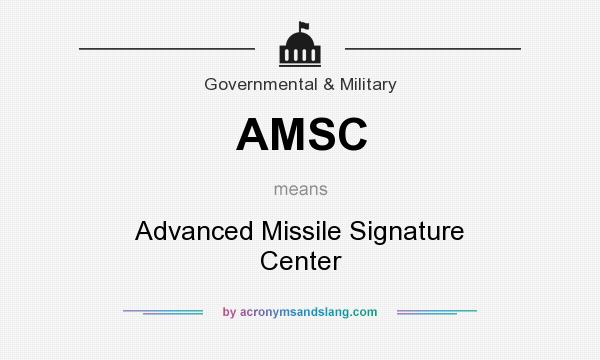 What does AMSC mean? It stands for Advanced Missile Signature Center