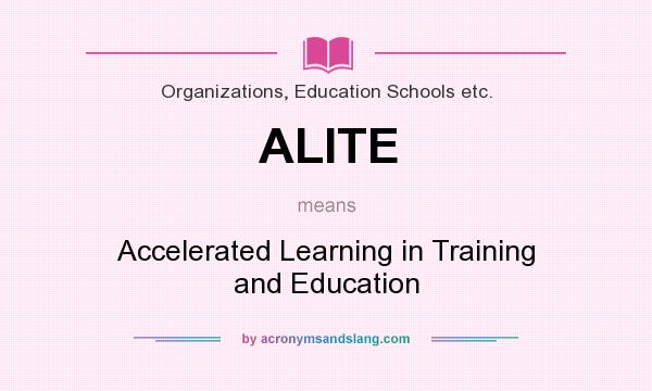 What does ALITE mean? It stands for Accelerated Learning in Training and Education