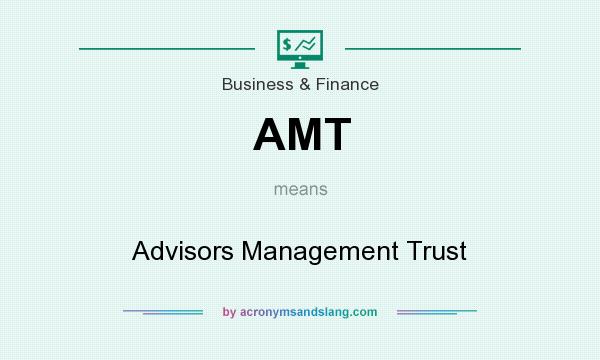 What does AMT mean? It stands for Advisors Management Trust