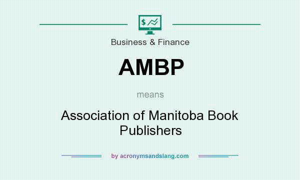 What does AMBP mean? It stands for Association of Manitoba Book Publishers