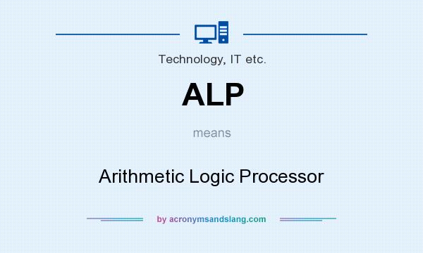 What does ALP mean? It stands for Arithmetic Logic Processor
