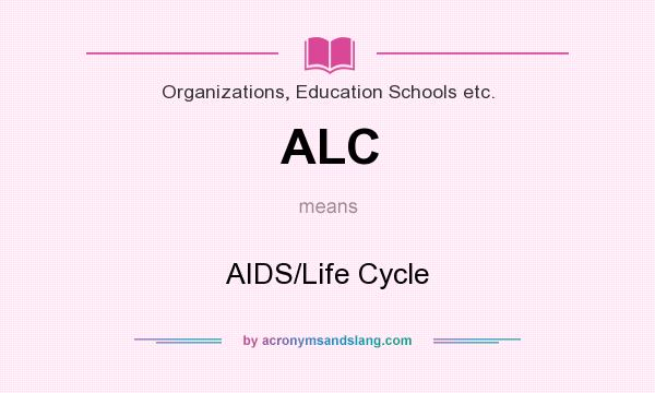 What does ALC mean? It stands for AIDS/Life Cycle