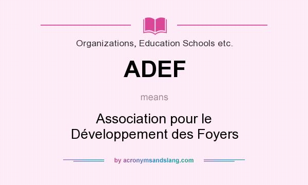 What does ADEF mean? It stands for Association pour le Développement des Foyers