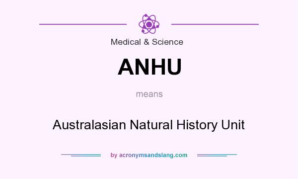 What does ANHU mean? It stands for Australasian Natural History Unit