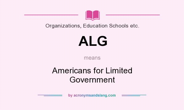What does ALG mean? It stands for Americans for Limited Government