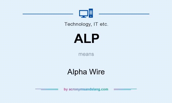 What does ALP mean? It stands for Alpha Wire
