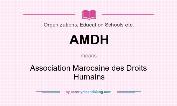 What does AMDH mean? It stands for Association Marocaine des Droits Humains