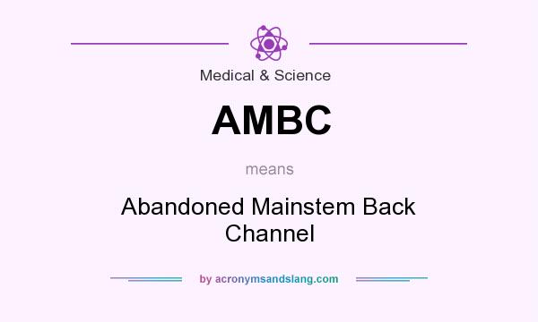 What does AMBC mean? It stands for Abandoned Mainstem Back Channel