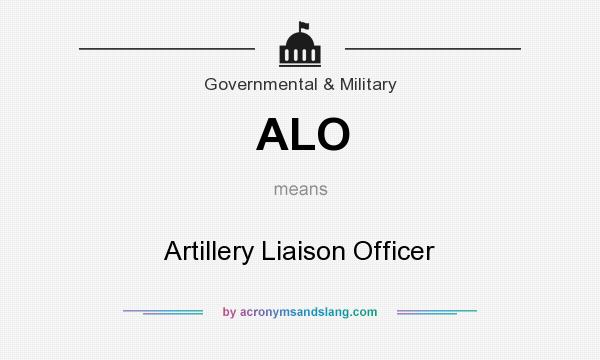 What does ALO mean? It stands for Artillery Liaison Officer